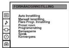 FORHANDSINNSTILLING Auto Innstilling Manuell Innstilling Flere Progr. Innstilling Preset navn Programendring Barnesperre Sprak Konvergens