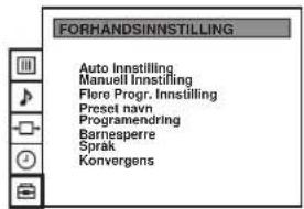 FORHANDSINNSTILLING Auto Innsilling Manuell Innsilling Flere Progr. Innsilling Preset navn Programmendring Barnesperre Sprak Konvergens