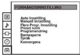 FORHÄNDSNINSTILLING Auto Innstilling Manuell Innstilling Flere Progr. Innstilling Preset navn Programendring Barnesperre Sprak Konvergens