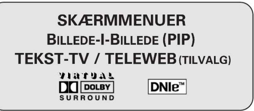 SKÄRMMENUER BILLEDE-I-BILLEDE (PIP) TEKST-TV / TELEWEB (TILVALG) VIRTUAL DOLBY DNle™ SURROUND