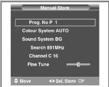 Manual Store Prog. No P 1 Colour System AUTO Sound System BG Search 891MHz Channel C 16 Fine Tune Move ►Sel. Store