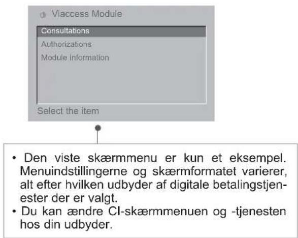 Viaccess Module Consultations Authorizations Module Information Select the item • Den viste skæmmenu er kun et eksempel. Menuindstillingerne og skærmformatet varierer, alt efter hvilken udbyder af digitale betalingstjen- ester der er valgt. • Du kan ændre CI-skæmmenuen og -tjenesten hos din udbyder.