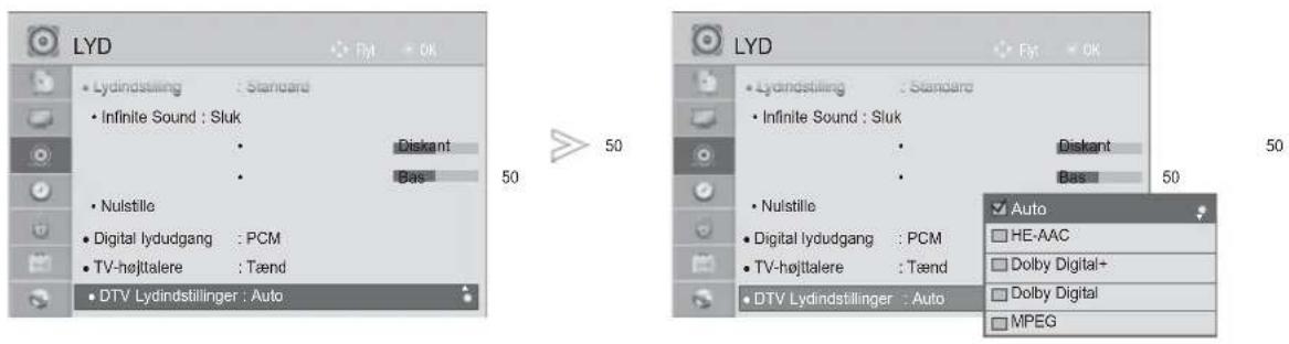 LYD • Lydindstilling : Standard • Infinite Sound : Sluk • Diskant • Bas • Nulstille • Digital lydudgang : PCM • TV-højttalere : Tænd • DTV Lydindstillinger : Auto 50 50 LYD • Lydindstilling : Standard • Infinite Sound : Sluk • Diskant • Bas • Nulstille • Digital lydudgang : PCM • TV-højttalere : Tænd • DTV Lydindstillinger : Auto 50 Auto HE-AAC Dolby Digital+ Dolby Digital MPEG