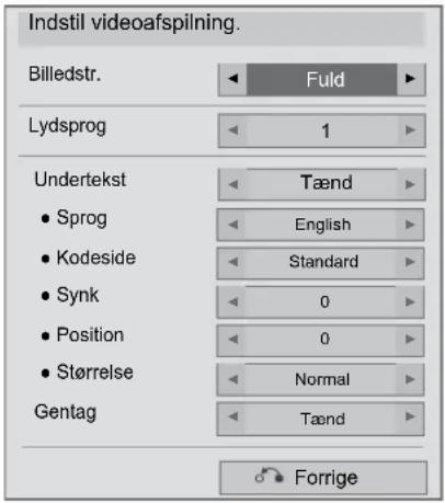 Indstil videoafspilning. Billedstr. Fuld Lydsprog 1 Undertekst Tænd • Sprog English • Kodeside Standard • Synk 0 • Position 0 • Størrelse Normal Gentag Tænd Forrige