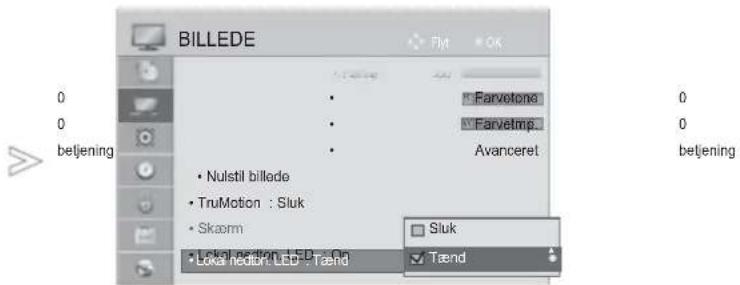 BILLEDE 0 0 betjening Nulstil billade TruMotion : Sluk Skarm Lokal action LED - Tænd Farvetone Farvetmp Avanceret Sluk Tænd