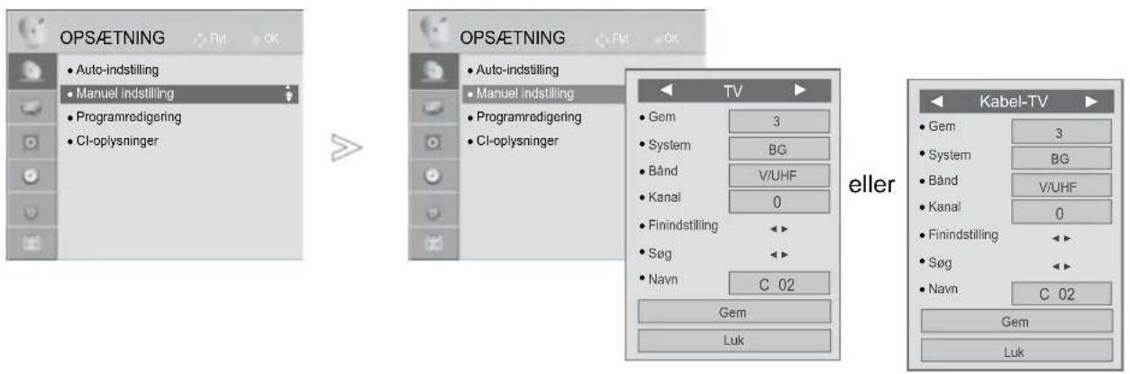 OPS&ETNING • Auto-indstilling • Manuel indstilling • Programredigering • CI-oplysninger OPS&ETNING • Auto-indstilling • Manuel indstilling • Programredigering • CI-oplysninger TV • Gem 3 • System BG • Bånd V/UHF • Kanal 0 • Finindstilling • Søg • Navn C 02 Gem Luk eller Kabel-TV • Gem 3 • System BG • Bånd V/UHF • Kanal 0 • Finindstilling • Søg • Navn C 02 Gem Luk