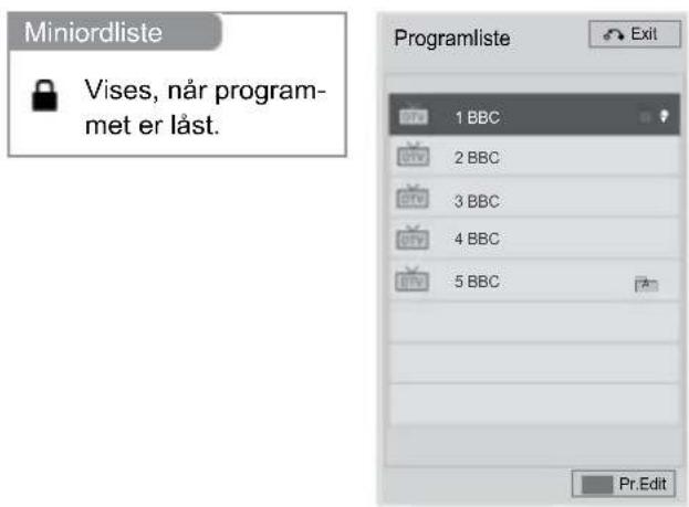 Miniordliste Vises, när program- met er låst. Programliste 1 BBC 2 BBC 3 BBC 4 BBC 5 BBC Exit Pr.Edit