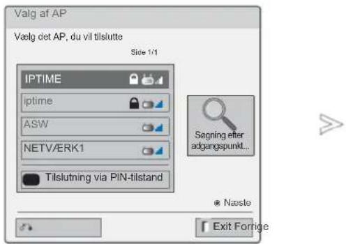 Valg af AP Vælg det AP, du vil tilslutte Side 1/1 IPTIME iptime ASW NETV/ERK1 Tilslutning via PIN-tilstand Segning efter adgangspunkt... © Næste Exit Forrige