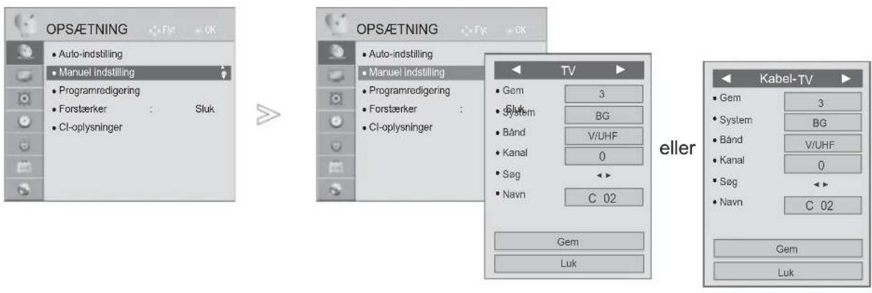 OPS&ETNING • Auto-indstilling • Manuel indstilling • Programredigering • Forstærker : Sluk • Cl-oplysninger OPS&ETNING • Auto-indstilling • Manuel indstilling • Programredigering • Forstærker : • Cl-oplysninger TV • Gem 3 • System BG • Bånd V/UHF • Kanal 0 • Søg <> • Navn C 02 eller Kabel-TV • Gem 3 • System BG • Bånd V/UHF • Kanal 0 • Søg <> • Navn C 02 Gem Luk