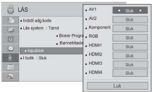 LÅS • Indstil adg. kode • Lås system : Tænd • Bloker Progra • Børnetillade • Inputblok • I butik : Sluk AV1 AV2 Komponent RGB HDMI1 HDMI2 HDMI3 HDMI4 Sluk Sluk Sluk Sluk Sluk Sluk Sluk Sluk Sluk Luk
