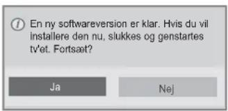 En my softwareversion er klar. Hvis du vil installere den nu, slukkes og genstartes tv'et. Fortsæt? Ja Nej