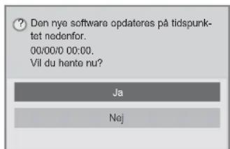 Den nye software opdateras på tidspunktet nedenfor. 00/00/0 00:00. Vil du hente nu? Ja Nej