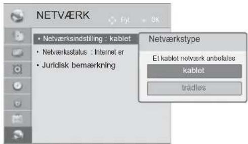 NETVÆRK • Netværksindstilling : kablet • Netværksstatus : Internet er • Juridisk bemærkning Netværkstype Et kablet netværk anbefalos kablet trädles