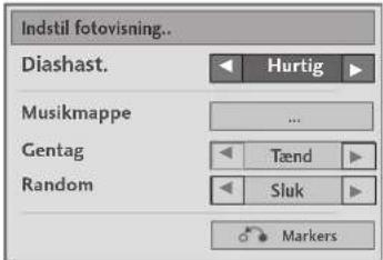 Indstil fotovisning.. Diashast. <► Hurtig ► Musikmappe ... Gentag <► Tænd ► Random <► Sluk ► Markers