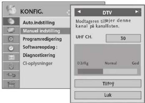 KONFIG. Auto.indstilling Manuel indstilling Programredigering Softwareopdag : Diagnosticering CI-oplysninger DTV Modtageren tilføjer denne kanal på kanallisten. UHF CH. 30 Dårlig Normal God Tilfoj Luk