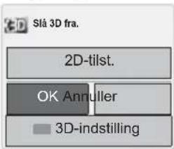 Slá 3D fra. 2D-tilst. OK Annuller 3D-indstilling