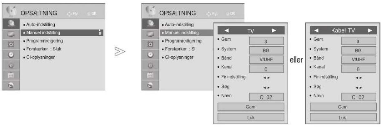 OPS&ETNING • Auto-indstilling • Manuel indstilling • Programredigering • Forstærker : Sluk • Cl-oplysninger OPS&ETNING • Auto-indstilling • Manuel indstilling • Programredigering • Forstærker : Sl • Cl-oplysninger TV • Gem 3 • System BG • Bånd V/UHF • Kanal 0 • Finindstilling <> • Søg <> • Navn C 02 Gem Luk eller Kabel-TV • Gem 3 • System BG • Bånd V/UHF • Kanal 0 • Finindstilling <> • Søg <> • Navn C 02 Gem Luk