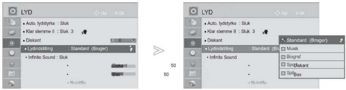 LYD • Auto. lydstyrke : Sluk • Klar stemme II : Sluk 3 • Diskant • Lydindstilling : Standard (Bruger) • Infinite Sound : Sluk • Diskant • Bas • Multistille LYD • Auto. lydstyrke : Sluk • Klar stemme II : Sluk 3 • Diskant • Lydindstilling : Standard (Bruger) • Infinite Sound • • • Multistille Standard (Bruger) ■ Musik ■ Biograf ■ Spooliskant ■ SplBas