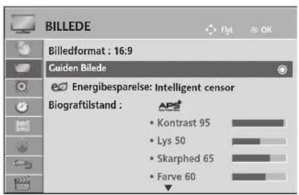 BILLEDE Flyt OK Billedformat : 16:9 Guiden Bilede Energibesparelse: Intelligent censor Biograftilstand : Kontrast 95 Lys 50 Skarphed 65 Farve 60