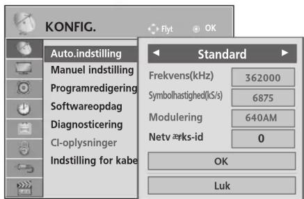 KONFIG. Auto.indstilling Manuel indstilling Programredigering Softwareopdag Diagnosticering CI-oplysninger Indstilling for kabe Standard Frekvens(kHz) 362000 Symbolhastighed(kS/s) 6875 Modulering 640AM Netv ærks-id 0 OK Luk