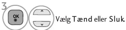 3 OK Vælg Tænd eller Sluk.
