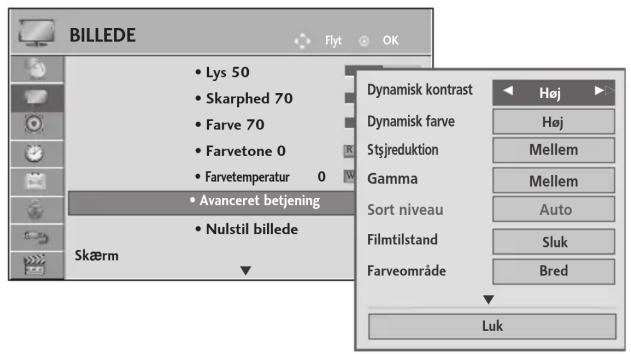 BILLEDE • Lys 50 • Skarphed 70 • Farve 70 • Farvetone 0 • Farveteimperatur 0 • Avanceret betjening • Nulstil billede Skærm Dynamisk kontrast Høj Høj Mellem Stsjreduktion Gamma Sort niveau Filmtilstand Sluk Farveområde Bred Luk