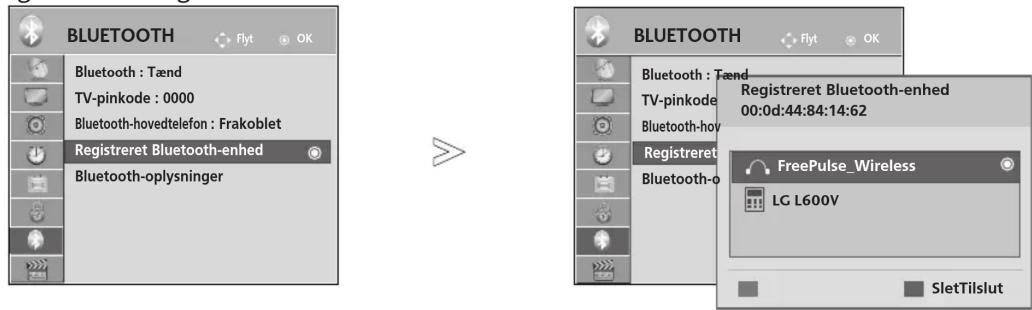 BLUETOOTH Bluetooth : Tænd TV-pinkode : 0000 Bluetooth-hovedtelefon : Frakoblet Registraret Bluetooth-enhred Bluetooth-oplysninger BLUETOOTH Bluetooth : Tænd TV-pinkode : 0000 Bluetooth-hovedtelefon : Frakoblet Registraret Bluetooth-enhred 00:0d:44:84:14:62 FreePulse_Wireless LG L600V SletTilslut