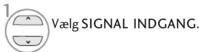 1 Vælg SIGNAL INDGANG.