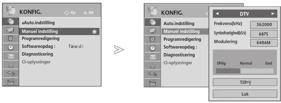 KONFIG. Flyt OK aAuto.indstilling Manuel indstilling Programredigering Softwareopdag : Tæmdd Diagnosticering CI-oplysninger KONFIG. Auto.indstilling Manuel indstilling Programredigering Softwareopdag : Diagnosticering CI-oplysninger DTV Frekvens(kHz) 362000 Symbolhastighed(kS/s) 6875 Modulering 640AM Divlig Normal God Tilføj Luk