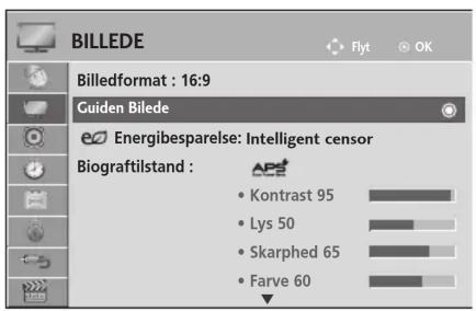 BILLEDE Flyt OK Billedformat : 16:9 Guiden Bilede Energibesparelse: Intelligent censor Biograftilstand : Kontrast 95 Lys 50 Skarphed 65 Farve 60