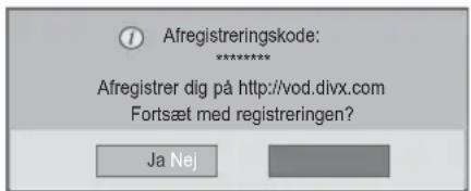 Afregistreringskode: ****** Afregistrer dig på http://vod.divx.com Fortsæt med registreringen? Ja Nej