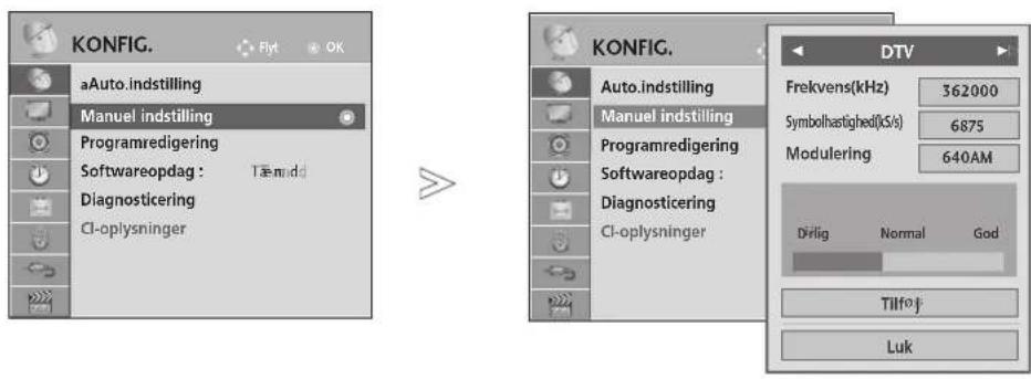 KONFIG. aAuto.indstilling Manuel indstilling Programredigering Softwareopdag : Tæmidd Diagnosticering CI-oplysninger KONFIG. Auto.indstilling Manuel indstilling Programredigering Softwareopdag : Diagnosticering CI-oplysninger DTV Frekvens(kHz) 362000 Symbolhastighed(kS/s) 6875 Modulering 640AM Drlig Normal God Tilfoj Luk