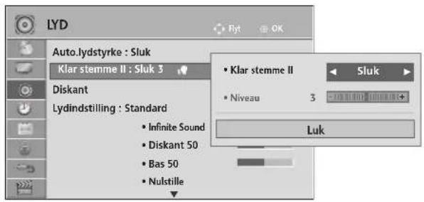 LYD Auto.lydstyrke : Sluk Klar stemme II : Sluk 3 Diskant Lydindstilling : Standard • Infinite Sound • Diskant 50 • Bas 50 • Nulstille Klar stemme II Sluk • Niveau 3 Luk