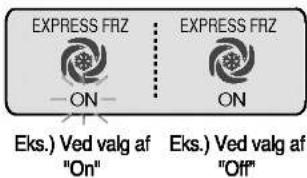 EXPRESS FRZ ON EXPRESS FRZ ON Eks.) Ved valg af "On" Eks.) Ved valg af "Off"