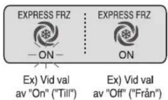 EXPRESS FRZ —ON— EX) Vid val av "On" ("Till") EXPRESS FRZ —ON Ex) Vid val av "Off" ("Från")