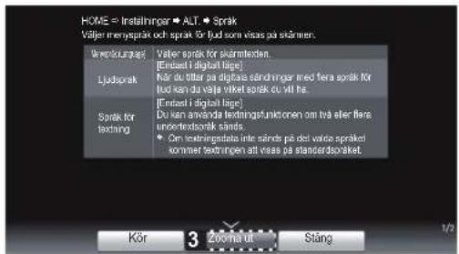 HOME => Instellninger • ALT. • Sprak Väljer menyspråk och sprak för fjud som visas på stårmen. Verkjavlmark Ljödsprak Sørk för textning Valer språk för skumtsteden. [Endset i digital lags] Kör är tittar på digitas sändningen med fera språk för fjud kan du valje niket språk ou till ha. [Endset i digital lags] Du een använda textingsfunktionen om två eller flere unontextensk sänds • Om textingsdata inte sände på del valke språket kommer textningen att visså på standardsprøket. Kör 3 Zovna ut Stäng 1/2