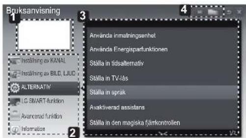 Bruksanvisning 1 Inståning av KANAL Inståning av BILD, LJUD ALTERNATIV LG SMART-funktion Avancerad funktion Information 2 Anwända innmälningsenhet Anwända Energisparfunktionen Ställa in tidsalternativ Ställa in TV-4s Ställa in sprak Avaktiverad assistans Ställa in den magiska fjärkontrolen