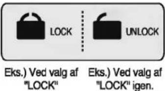 LOCK Eks.) Ved valg af "LOCK" UNLOCK Eks.) Ved valg af "LOCK" igen.
