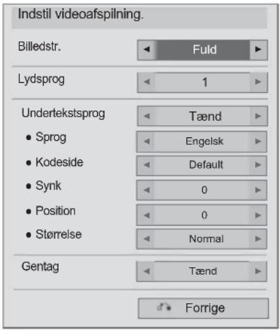 Indstil videoafspilning. Billedstr. Fuld Lydsprog 1 Undertekstsprog Tænd • Sprog Engelsk • Kodeside Default • Synk 0 • Position 0 • Størrelse Normal Gentag Tænd Forrige