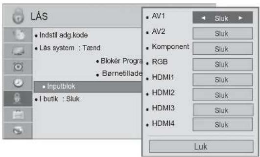 LÅS • Indstil adg. kode • Lås system : Tænd • Bloker Progra • Børnetillade • Inputblok • I butik : Sluk AV1 AV2 Komponent RGB HDMI1 HDMI2 HDMI3 HDMI4 Sluk Sluk Sluk Sluk Sluk Sluk Sluk Sluk Sluk Luk