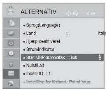 ALTERNATIV • Sprog(Language) • Land : Italy • Hjælp deaktiveret • Strømindikator • Start MHP automatisk : Siuk • Nulstil alt • Indstil ID : 1 • Indstilling for tilestand: Privat brug