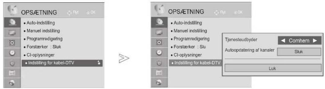 OPSÆTNING • Auto-indstilling • Manuel indstilling • Programredigering • Forstærker : Sluk • Cl-oplysninger • Indstilling for kabel-DTV OPSÆTNING • Auto-Indstilling • Manuel indstilling • Programredigering • Forstærker : Slu • Cl-oplysninger • Indstilling for kabel-DTV Tjenesteudbyder Comhem Autoopdatering af kanaler Sluk Luk