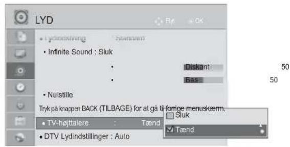 LYD • Infinite Sound : Sluk • Nulstille Tryk på knappen BACK (TILBAGE) for at gå til forige menuskrem. • TV-høttalere : Tænd • DTV Lydindstillinger : Auto Diskant Bas Sluk Tænd