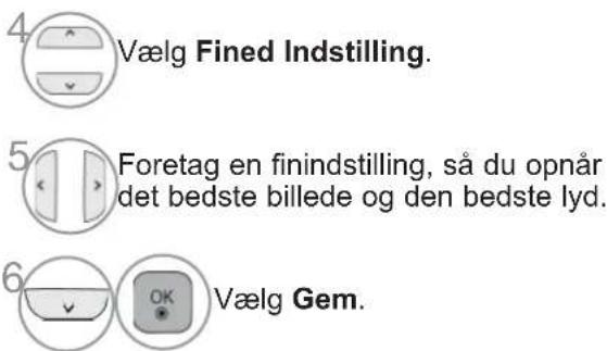4 Vælg Fined Indstilling. 5 Foretag en finindstilling, så du opnår det bedste billede og den bedste lyd. 6 Vælg Gem.
