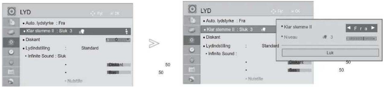 LYD • Auto. lydstyrke : Fra • Klar stemme II : Sluk 3 • Diskant • Lydindstilling : Standard • Infinite Sound : Sluk • Diskant • Bas • Nulstille LYD • Auto. lydstyrke : Fra • Klar stemme II : Sluk 3 • Diskant • Lydindstilling : Standard • Infinite Sound : • Diskant • Bas • Nulstille • Klar stemme II • Niveau 3 Luk 50 50