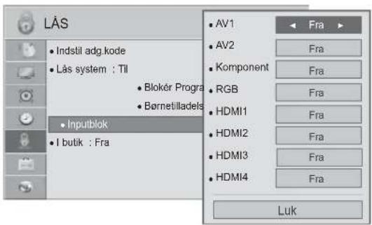 LÅS • Indstil adg.kode • Lås system : Til • Blokér Progra • Børnetilladels • Inputblok • I butik : Fra AV1 AV2 Komponent RGB HDMI1 HDMI2 HDMI3 HDMI4 Fra Fra Fra Fra Fra Fra Fra Luk