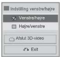 Indstilling venstre/højre Venstre/højre Højre/venstre Afslut 3D-video Exit