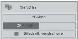 Slå 3D fra. 2D-video OK Annulior Billedskift, venstre/højre