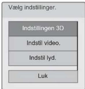 Vælg indstillinger. Indstillingen 3D Indstil video. Indstil lyd. Luk