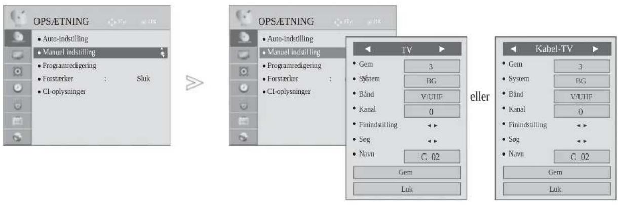 OPS/ETNING • Auto-indstilling • Manuel indstilling • Programredigering • Forsterker : Sluk • CI-oplysninger OPS/ETNING • Auto-indstilling • Manuel indstilling • Programredigering • Forsterker : • CI-oplysninger TV • Gem 3 • System BG • Bånd V/UIF • Kanal 0 • Finindstilling <> • Søg <> • Navn C: 02 Gem Luk eller Kabel-TV • Gem 3 • System BG • Bånd V/UIF • Kanal 0 • Finindstilling <> • Søg <> • Navn C: 02 Gem Luk